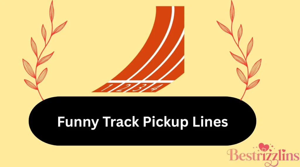 Funny Track Pickup Lines