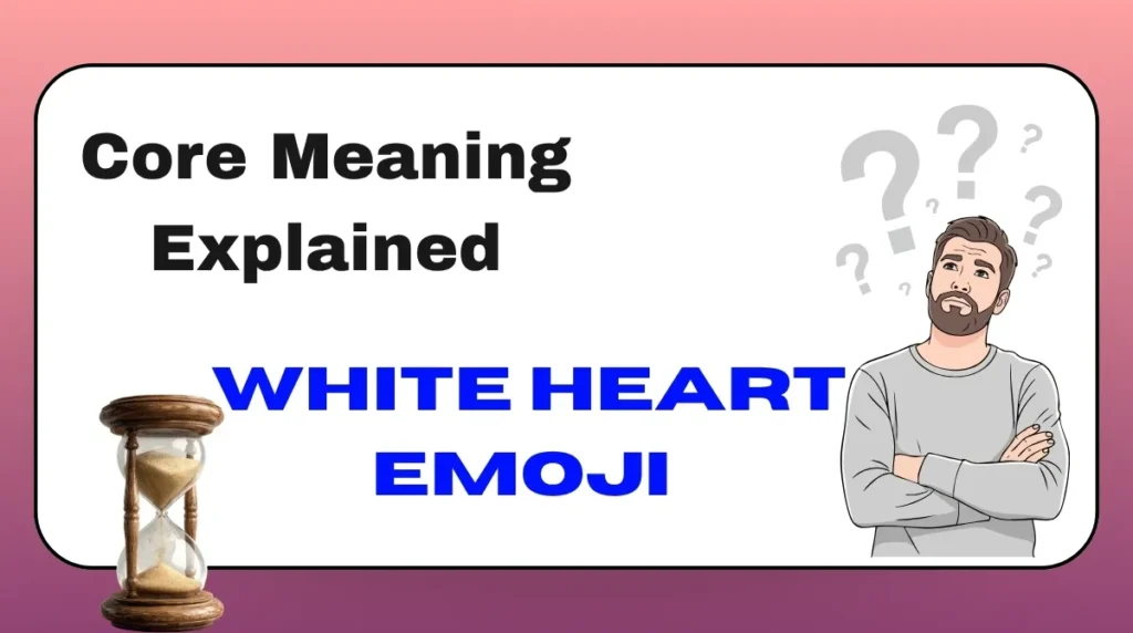 Core Meaning Explained White Heart Emoji