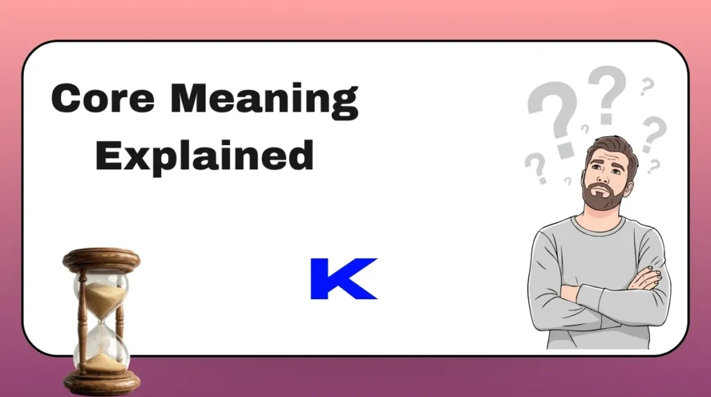 Core Meaning Explained K
