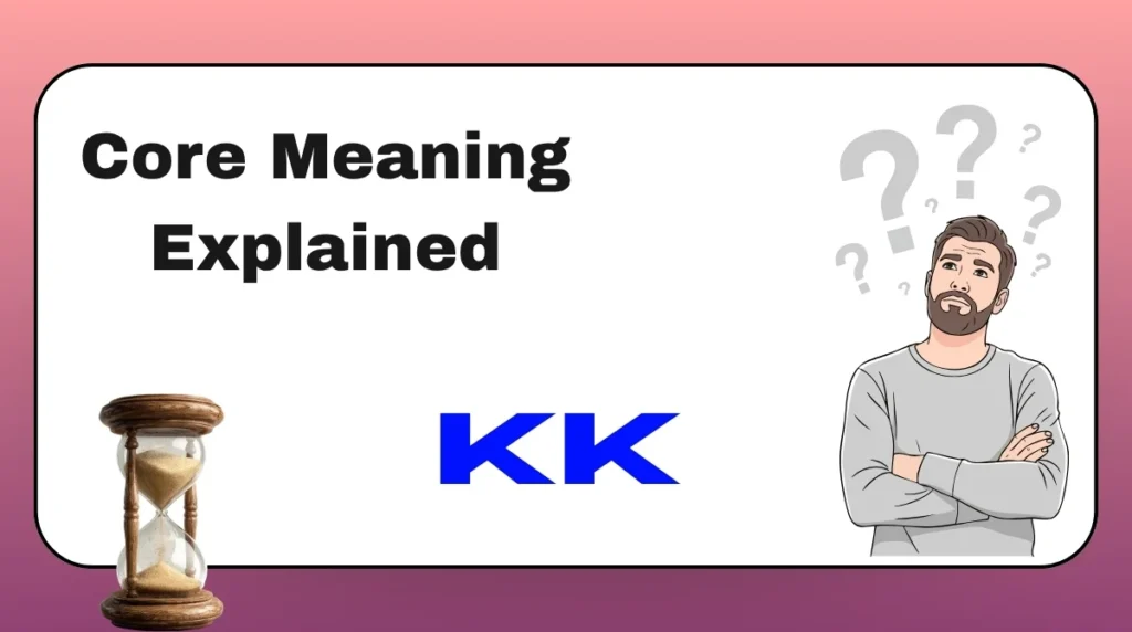 Core Meaning Explained KK